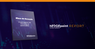 Whitepaper hEDGEpoint: Risco de Recessão – O que esperar nos mercados de commodities